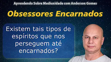 O que é um obsessor encarnado?