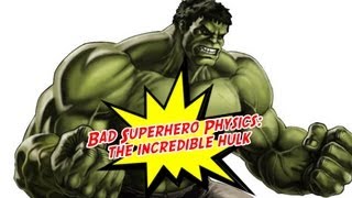 Bad Superhero Physics The Incredible Hulk