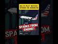 Delta Pilot notices Sparks coming out of American plane engine