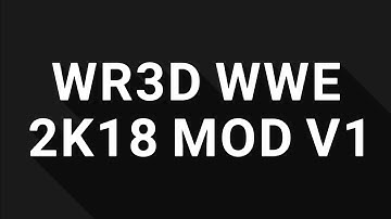 WR3D WWE 2K18 MOD V1 BY THE NEXT