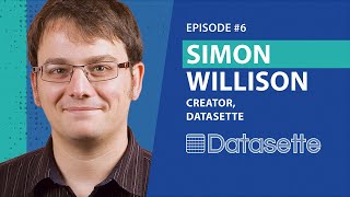 Ep 6 - Simon Willison - Creator, Datasette