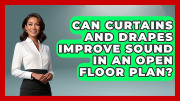Can Curtains And Drapes Improve Sound In An Open Floor Plan? - NextGen Viewing and Audio