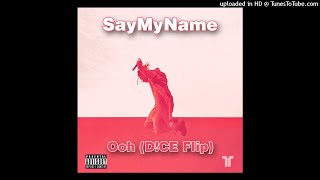 SayMyName - Ooh (D!CE Flip)