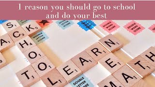 One reason you should go to school and do your best