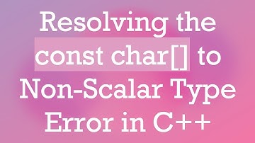 Resolving the const char[] to Non-Scalar Type Error in C+ +