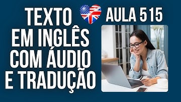 APRENDA INGLÊS COM LEITURA GUIADA - TEXTO EM INGLÊS COM ÁUDIO E TRADUÇÃO #AULA 515
