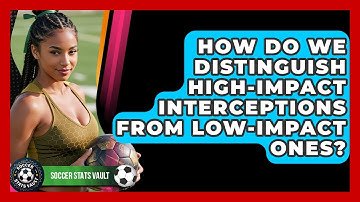 How Do We Distinguish High-impact Interceptions From Low-impact Ones? - Soccer Stats Vault