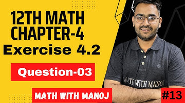 Class 12th Math Ex. 4.2 Q-03 // Math 12th Q-03 Ex.-4.2// Chapter-4 Determinant//math with Manoj❤️