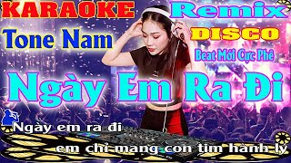 Ngày Em Ra Đi  Karaoke Remix Disco Tone Nam DJ Beat  Mới Cực Hay Cực Phê Hát Là Mê 2023