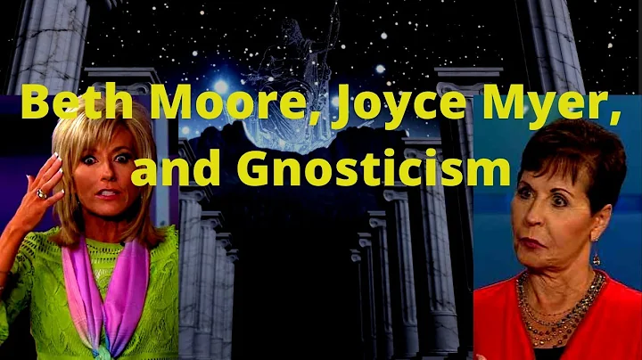 Beth Moore, Joyce Myer, and Gnosticism