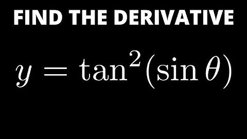 Find the Derivative of y = tan^2(sin(theta))