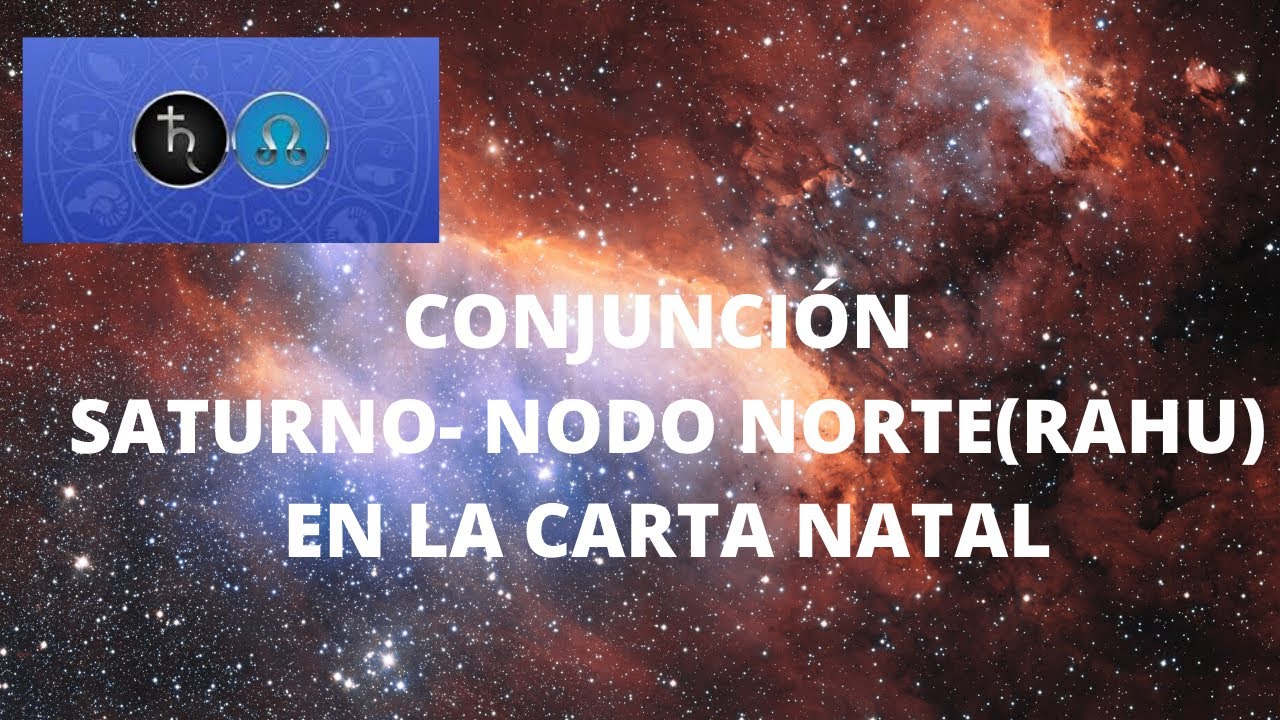 CONJUNCION SATURNO - NODO NORTE(RAHU) EN LA CARTA NATAL - YouTube