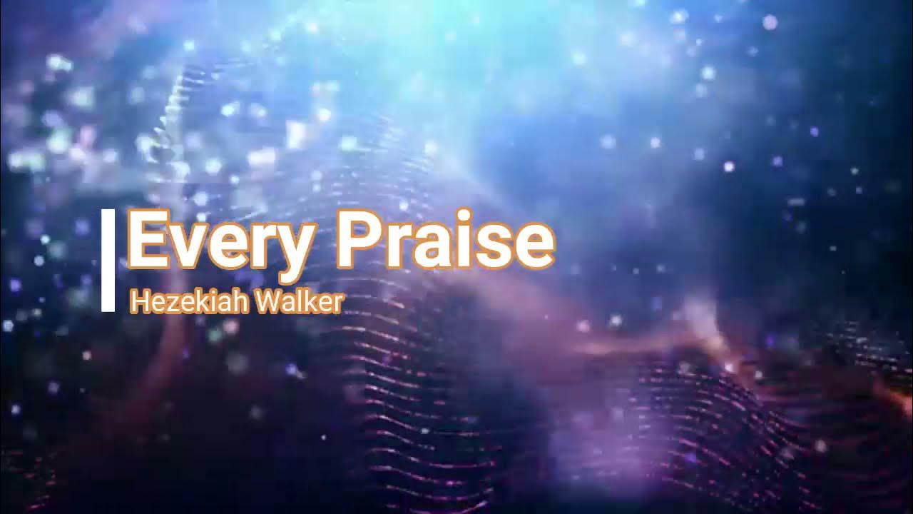 Every Praise Hezekiah Walker Lyrics YouTube