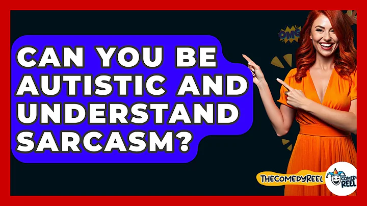 Can You Be Autistic And Understand Sarcasm? - The Comedy Reel
