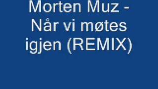 Video thumbnail of "Morten Muz - Når vi møtes igjen REMIX + Lyrics"