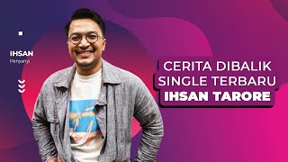 IHSAN TARORE CERITA DIBALIK SINGLE TERBARU LEBIH BAHAGIA - MUSIC FOR US