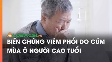 Biến chứng viêm phổi do cúm mùa ở người cao tuổi