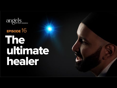 Episode 16: The Ultimate Healer | Angels in Your Presence with Omar Suleiman