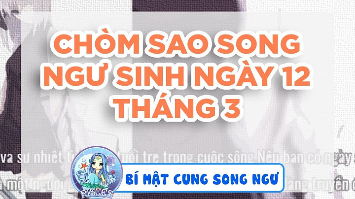 Sinh ngày 12 tháng 3 là cung gì năm 2024