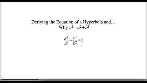 Deriving the Equation of a Hyperbola using CAS and Why c^2 = a^2 + b^2