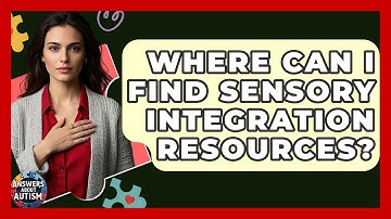 Where Can I Find Sensory Integration Resources? - Answers About Autism