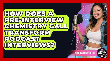 How Does A Pre-interview Chemistry Call Transform Podcast Interviews? - Modern Podcaster Hub