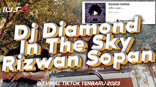 DJ DIAMOND IN THE SKY RIZWAN SOPAN VIRAL TIKTOK TERBARU 2023 DJ YANG KALIAN CARI ❗