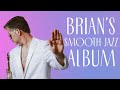 Brian made a SMOOTH JAZZ album!