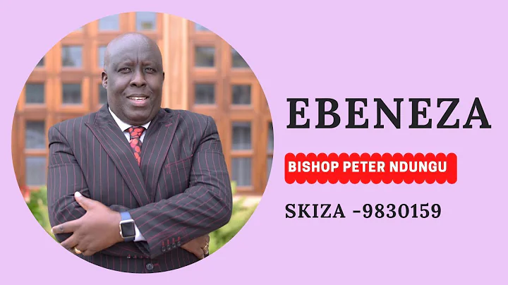 Bishop Peter Ndungu | EBENEZA Official Video | SKIZA CODE 9830159