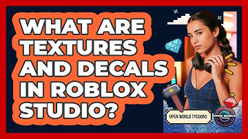 What Are Textures And Decals In Roblox Studio? - Open World Tycoons