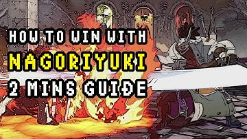 How to Win with NAGORIYUKI - 2 Minutes Guide - Guilty Gear Strive