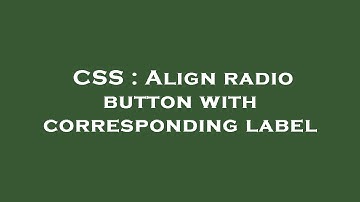 CSS : Align radio button with corresponding label