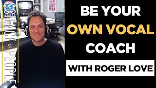 How to Be Your Own Vocal Coach, with@RogerLoveVocals