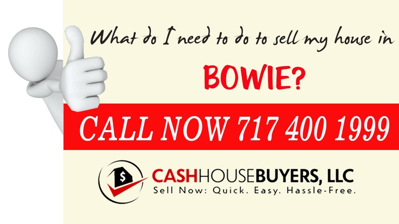 What do I need to do to sell my house fast in Bowie MD |  Call 7174001999 | We Buy House Bowie MD