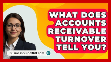What Does Accounts Receivable Turnover Tell You? - BusinessGuide360.com