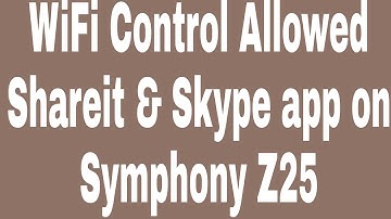 WiFi Control Allowed Shareit & Skype app on Symphony Z25