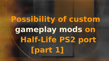 Possibility of custom gameplay mods on Half-Life PS2 port