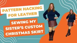 Pattern Hacking for Leather: Sewing my Sisters Custom Christmas Skirt