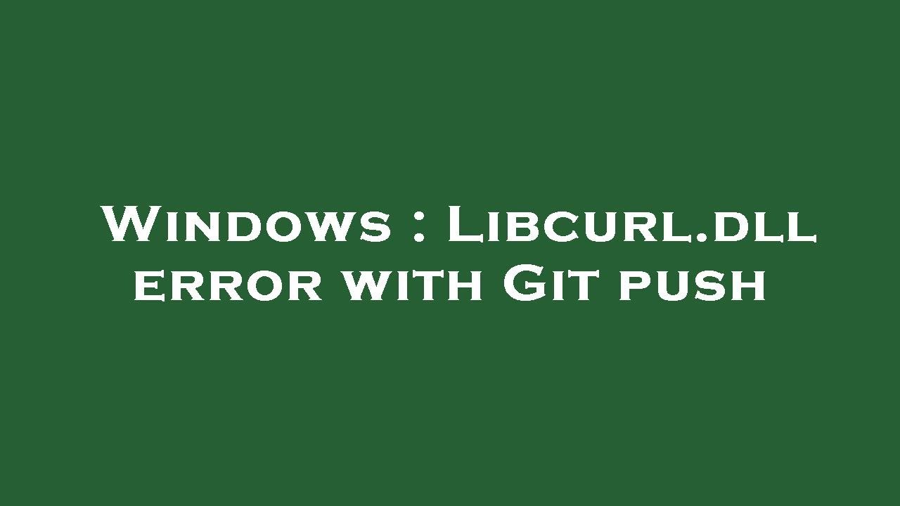 Windows Libcurl dll Error With Git Push YouTube libcurl-c-http-restful-api-serviceless