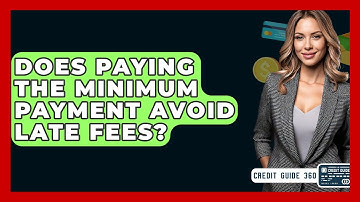 Does Paying The Minimum Payment Avoid Late Fees? - CreditGuide360.com
