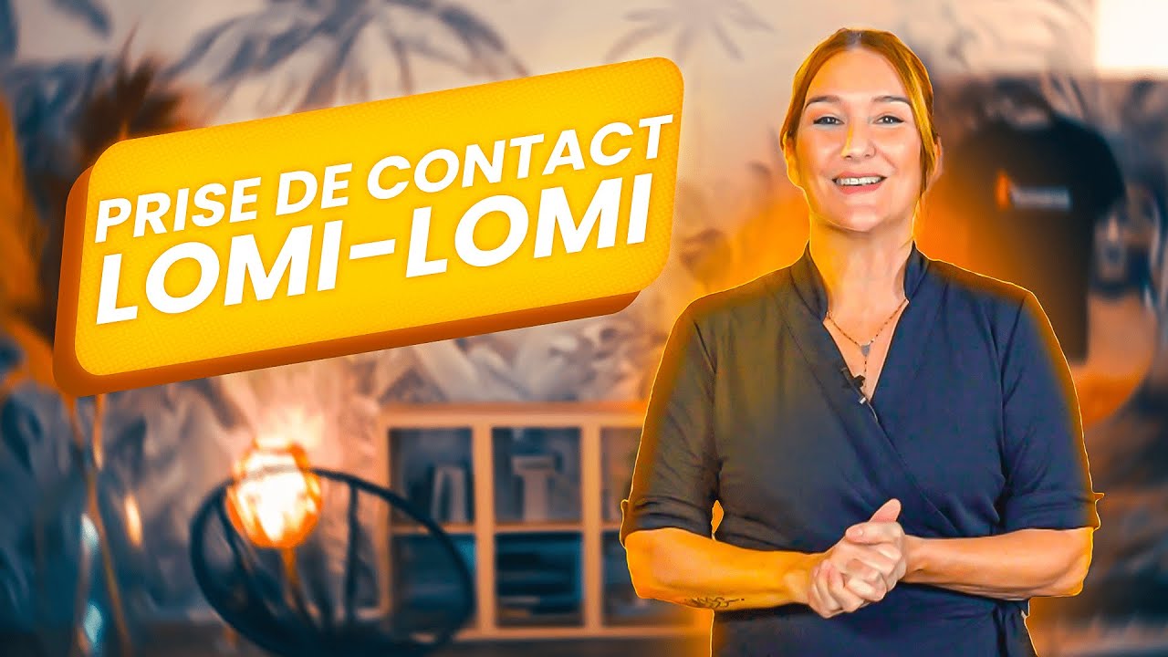 LOMI-LOMI : FAIRE UNE BONNE PRISE DE CONTACT