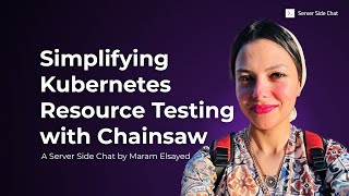 Server Side Chat: Simplifying Kubernetes Resource Testing with Chainsaw