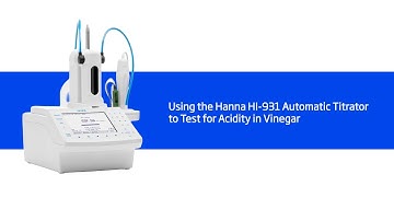 How to Perform an Acidity in Vinegar Test with the HI-931 Automatic Titrator
