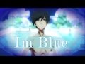 AMV [Free!Iwatobi Swim Club] Im Blue - Nightcore