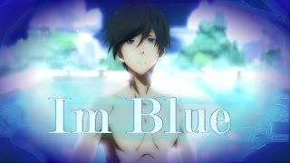 AMV [Free!Iwatobi Swim Club] Im Blue - Nightcore