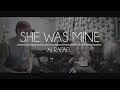 SHE WAS MINE- Aj Rafael