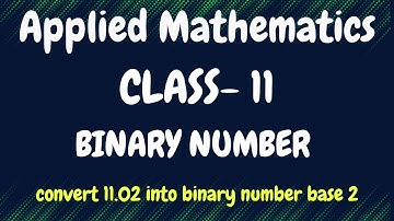 Binary Numbers|| Applied Mathematics|| class 11|| conversion binary  to decimal number vice- versa