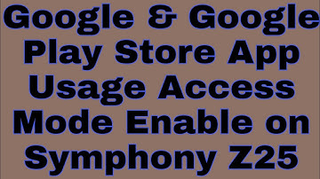 Google & Google Play Store App Usage Access Mode Enable on Symphony Z25