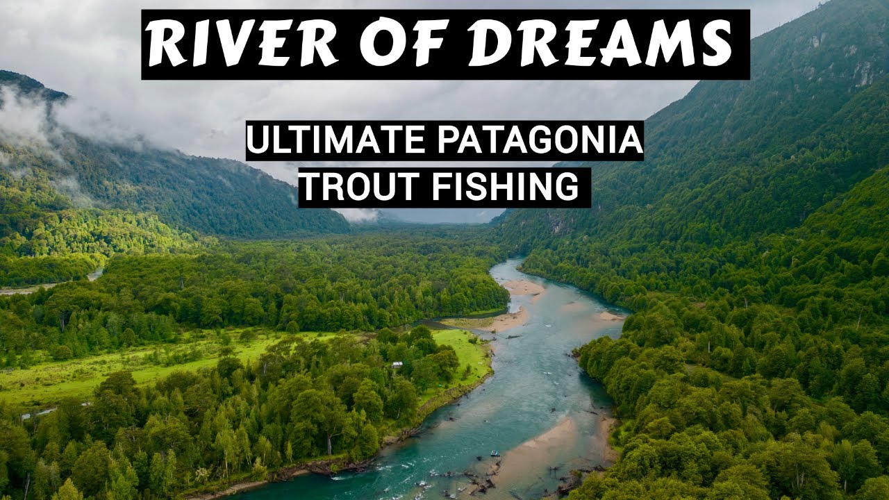 River Of Dreams  Ultimate Patagonia Trout Fishing Adventure 