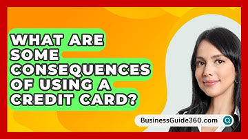 What Are Some Consequences Of Using A Credit Card? - BusinessGuide360.com